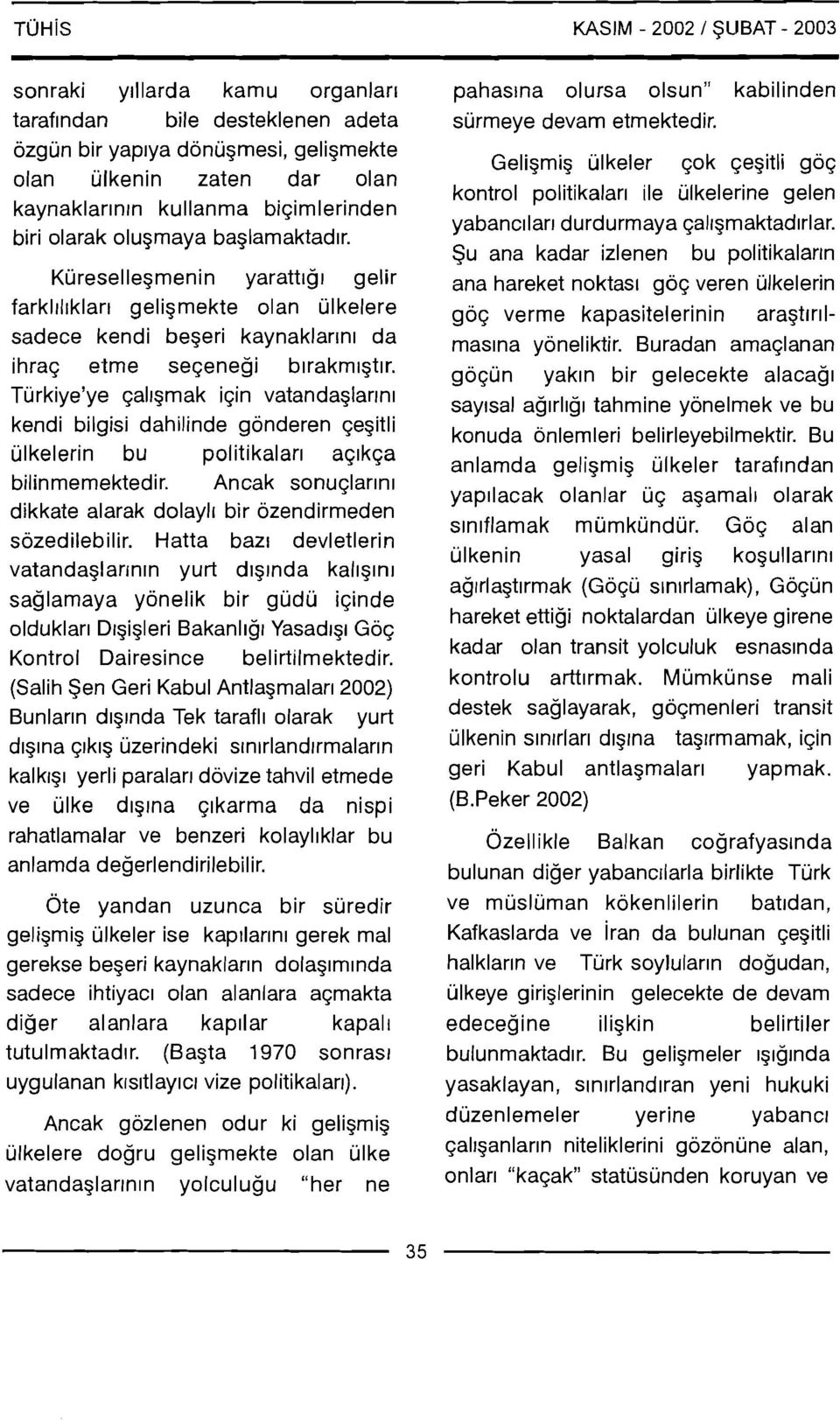 Kuresellegmenin yarattrgr gelir farklrlrklarr geligmekte olan ulkelere sadece kendi begeri kaynaklarlnl da ihraq elme seqenegi brrakmlgtlr.