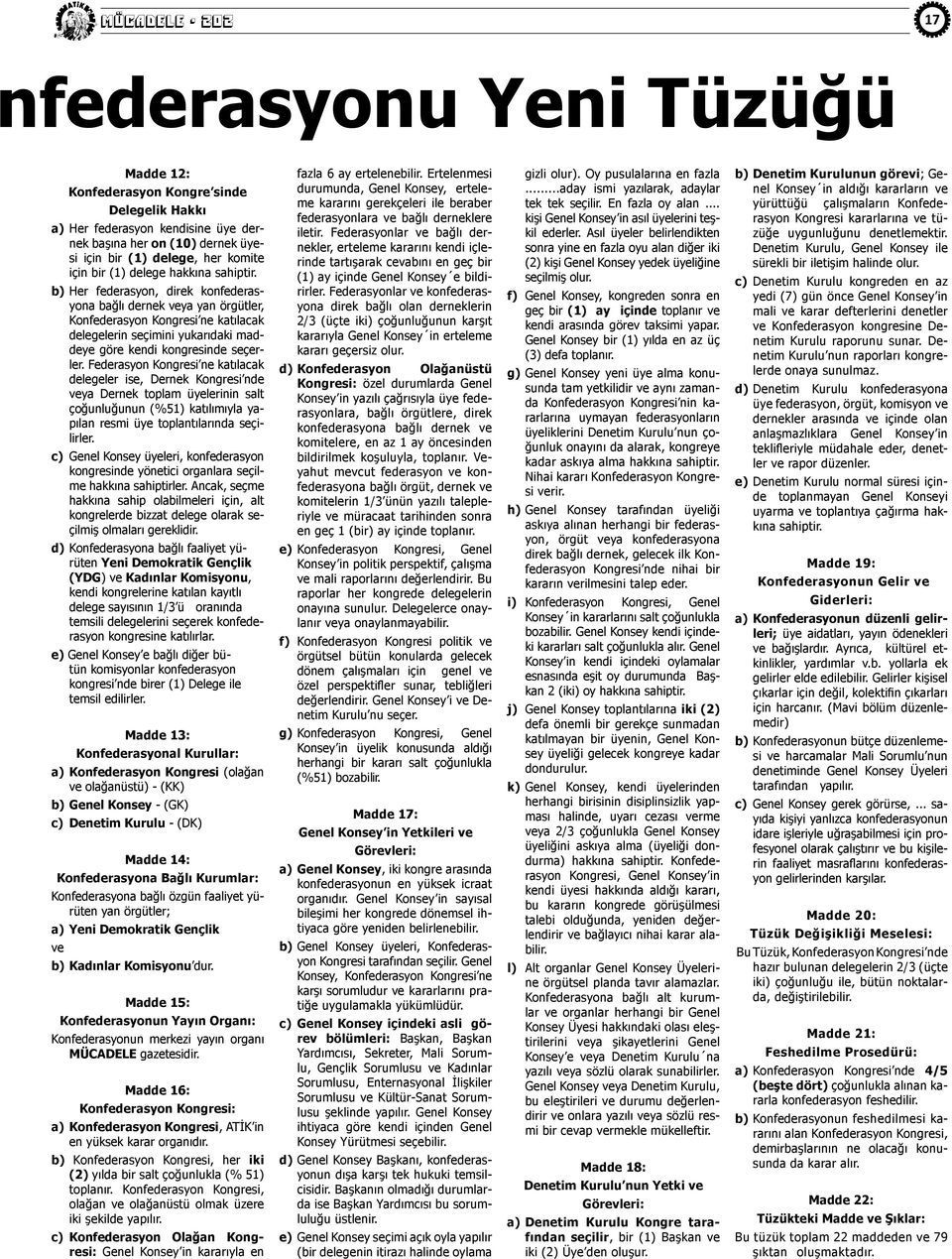 b) Her federasyon, direk konfederasyona bağlı dernek veya yan örgütler, Konfederasyon Kongresi ne katılacak delegelerin seçimini yukarıdaki maddeye göre kendi kongresinde seçerler.