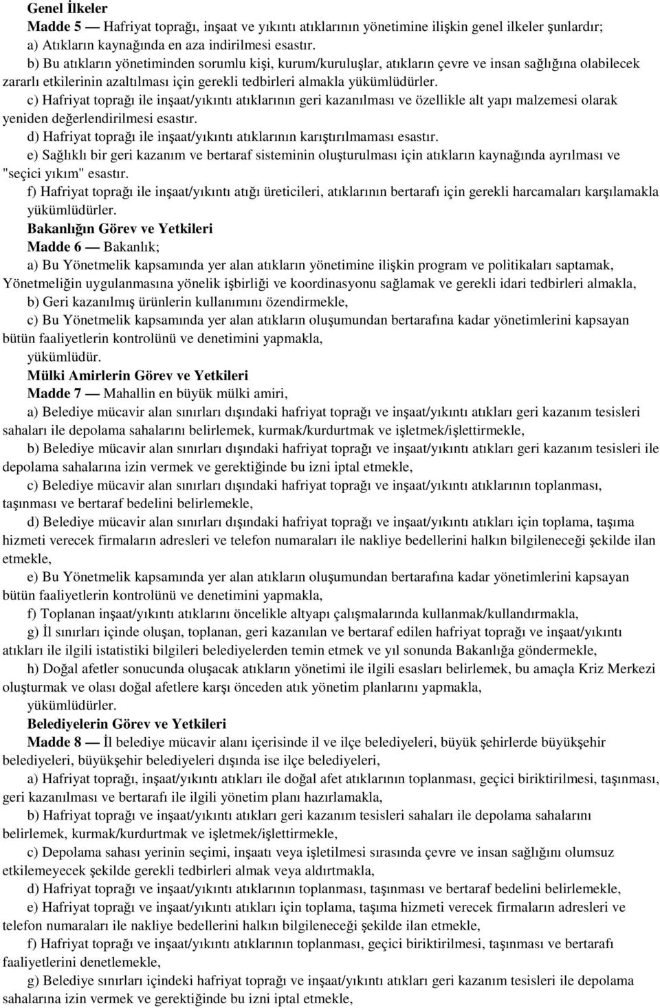 c) Hafriyat toprağı ile inşaat/yıkıntı atıklarının geri kazanılması ve özellikle alt yapı malzemesi olarak yeniden değerlendirilmesi esastır.