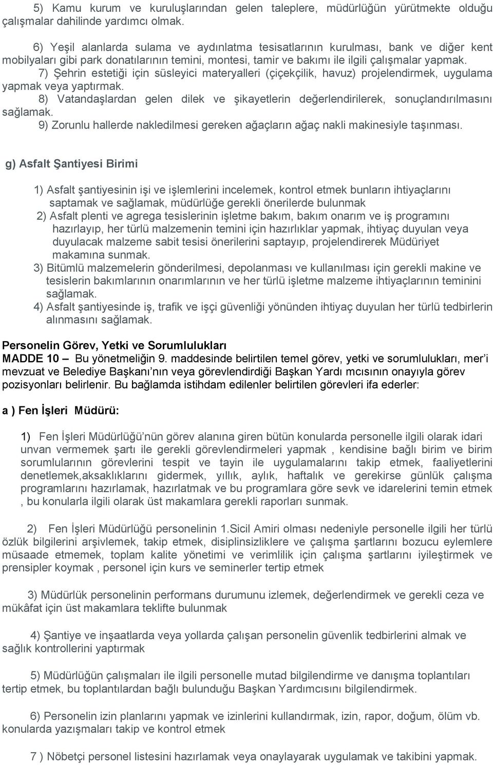 7) Şehrin estetiği için süsleyici materyalleri (çiçekçilik, havuz) projelendirmek, uygulama yapmak veya yaptırmak.