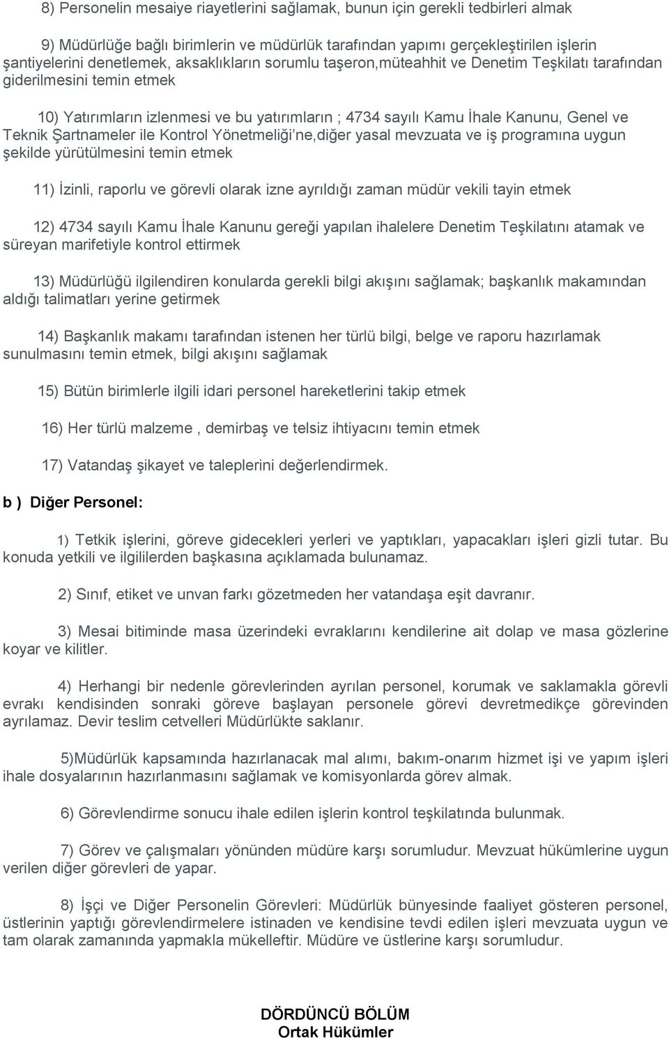 Şartnameler ile Kontrol Yönetmeliği ne,diğer yasal mevzuata ve iş programına uygun şekilde yürütülmesini temin etmek 11) İzinli, raporlu ve görevli olarak izne ayrıldığı zaman müdür vekili tayin