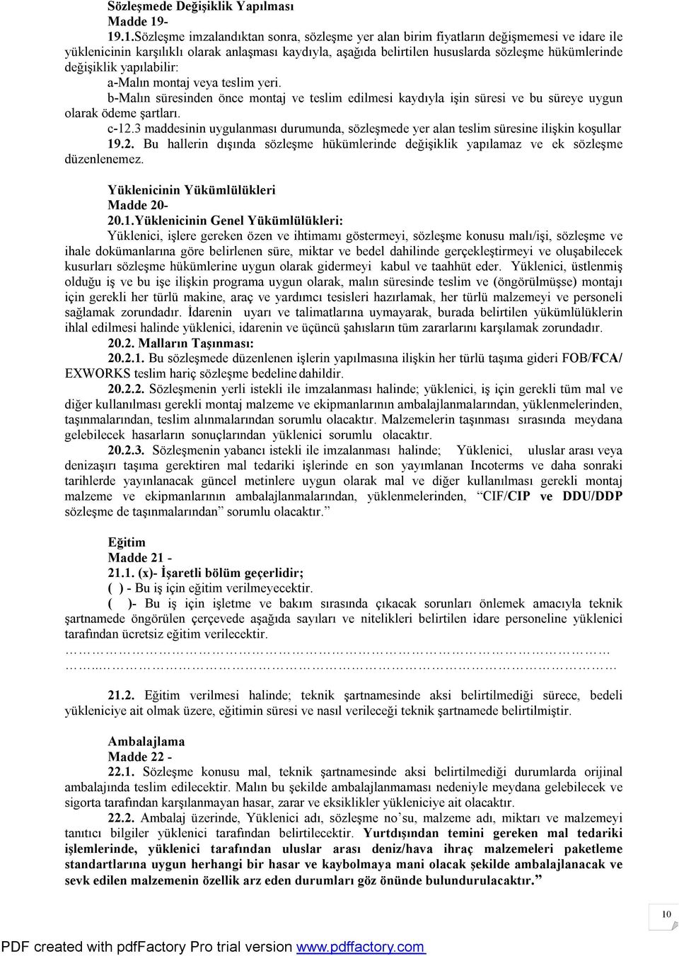 değişiklik yapılabilir: a-malın montaj veya teslim yeri. b-malın süresinden önce montaj ve teslim edilmesi kaydıyla işin süresi ve bu süreye uygun olarak ödeme şartları. c-12.