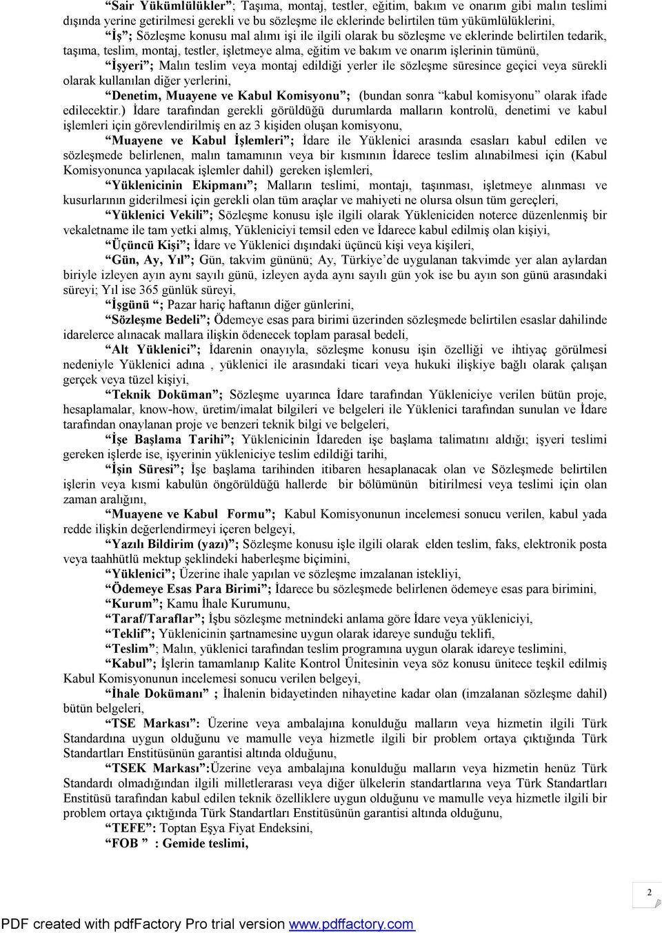 veya montaj edildiği yerler ile sözleşme süresince geçici veya sürekli olarak kullanılan diğer yerlerini, Denetim, Muayene ve Kabul Komisyonu ; (bundan sonra kabul komisyonu olarak ifade edilecektir.