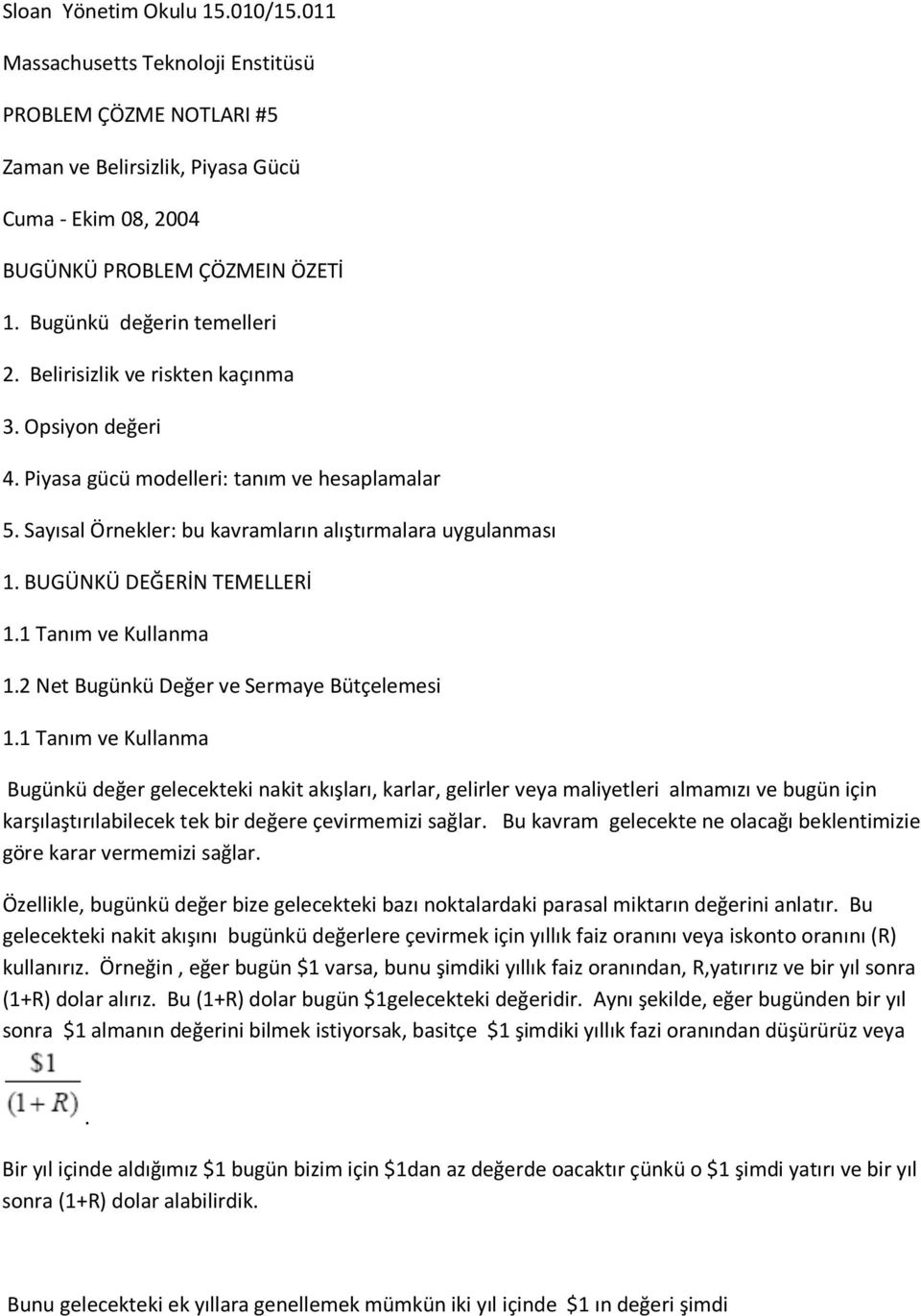 BUGÜNKÜ DEĞERİN TEMELLERİ 1.1 Tanım ve Kullanma 1.2 Net Bugünkü Değer ve Sermaye Bütçelemesi 1.