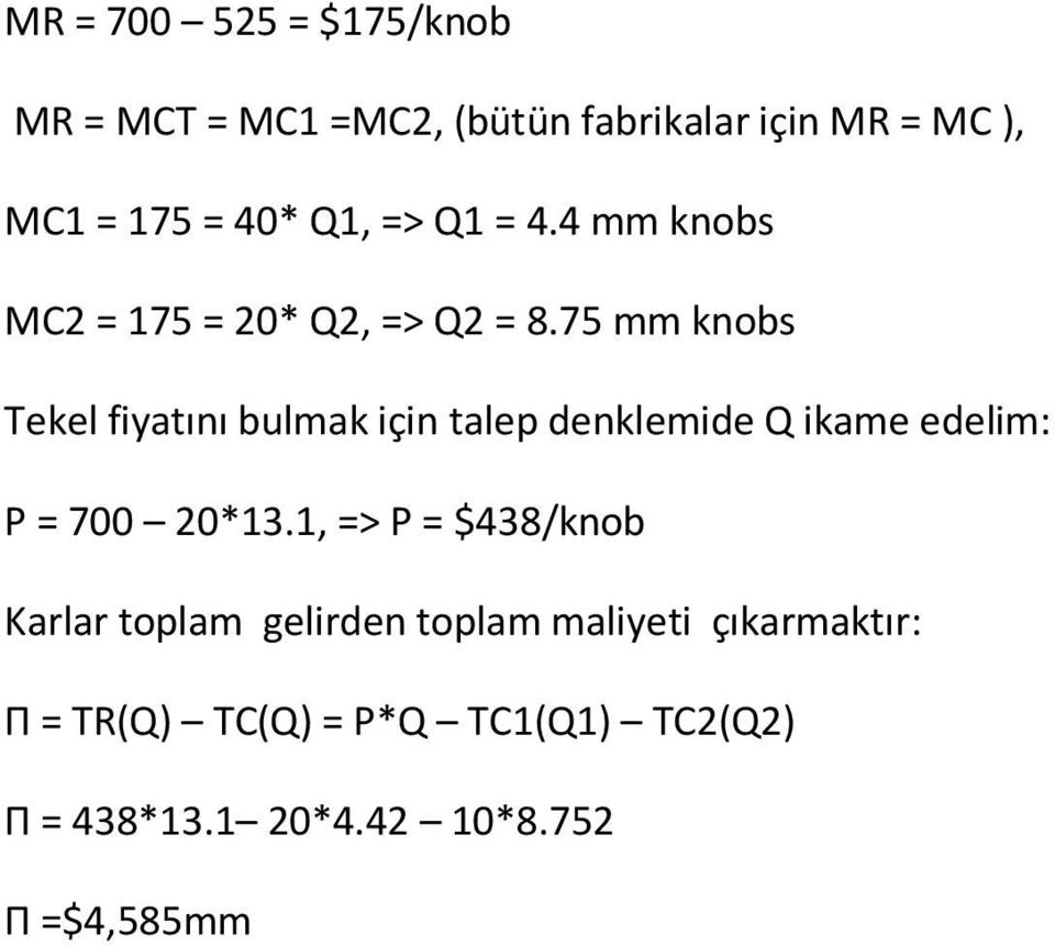 75 mm knobs Tekel fiyatını bulmak için talep denklemide Q ikame edelim: P = 700 20*13.