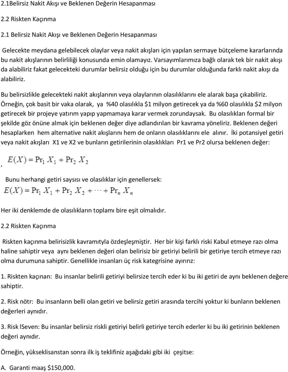 emin olamayız. Varsayımlarımıza bağlı olarak tek bir nakit akışı da alabiliriz fakat gelecekteki durumlar belirsiz olduğu için bu durumlar olduğunda farklı nakit akışı da alabiliriz.