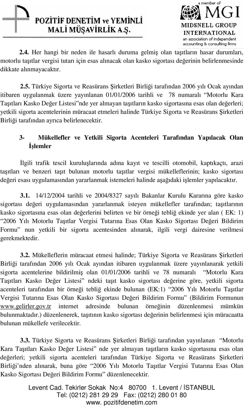 Türkiye Sigorta ve Reasürans irketleri Birlii tarafından 2006 yılı Ocak ayından itibaren uygulanmak üzere yayınlanan 01/01/2006 tarihli ve 78 numaralı Motorlu Kara Taıtları Kasko Deer Listesi nde yer