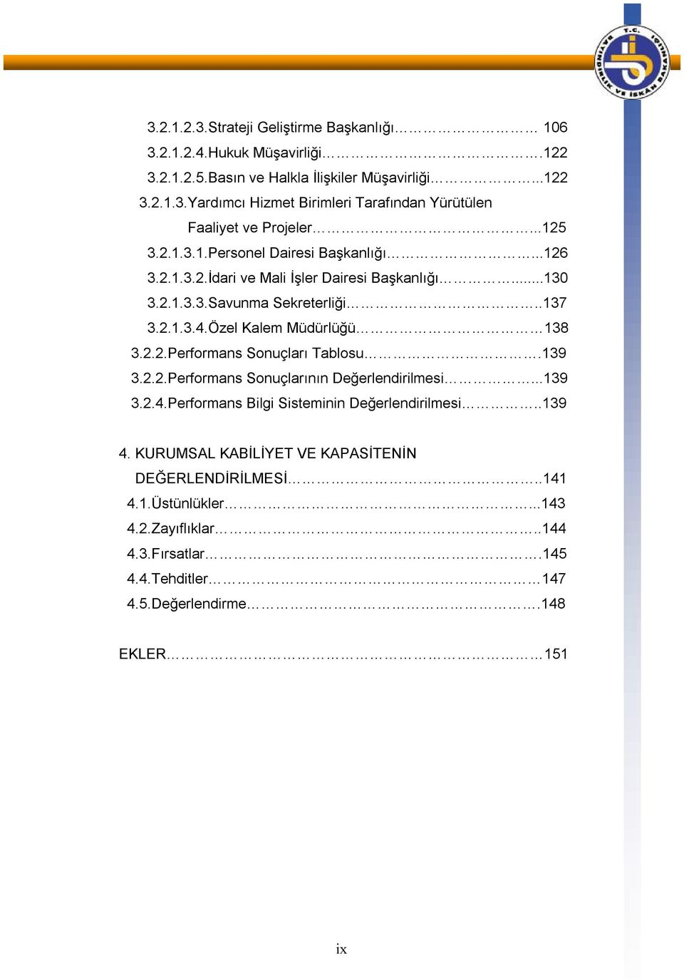 Özel Kalem Müdürlüğü 138 3.2.2.Performans Sonuçları Tablosu.139 3.2.2.Performans Sonuçlarının Değerlendirilmesi...139 3.2.4.Performans Bilgi Sisteminin Değerlendirilmesi..139 4.