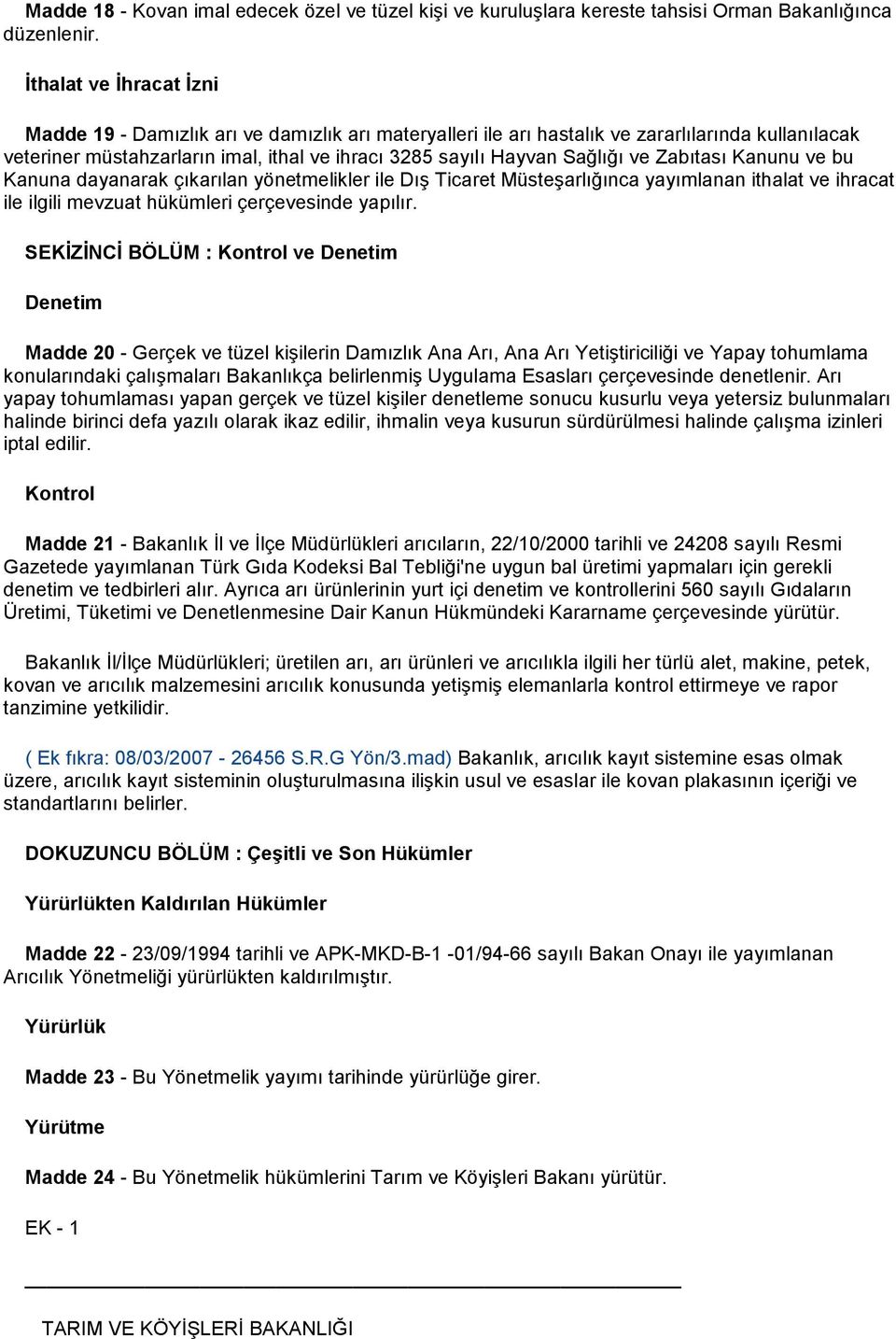 ve Zabıtası Kanunu ve bu Kanuna dayanarak çıkarılan yönetmelikler ile DıĢ Ticaret MüsteĢarlığınca yayımlanan ithalat ve ihracat ile ilgili mevzuat hükümleri çerçevesinde yapılır.