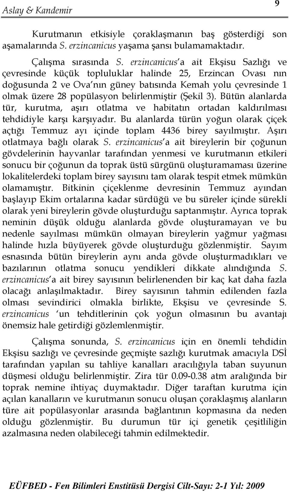 belirlenmiştir (Şekil 3). Bütün alanlarda tür, kurutma, aşırı otlatma ve habitatın ortadan kaldırılması tehdidiyle karşı karşıyadır.