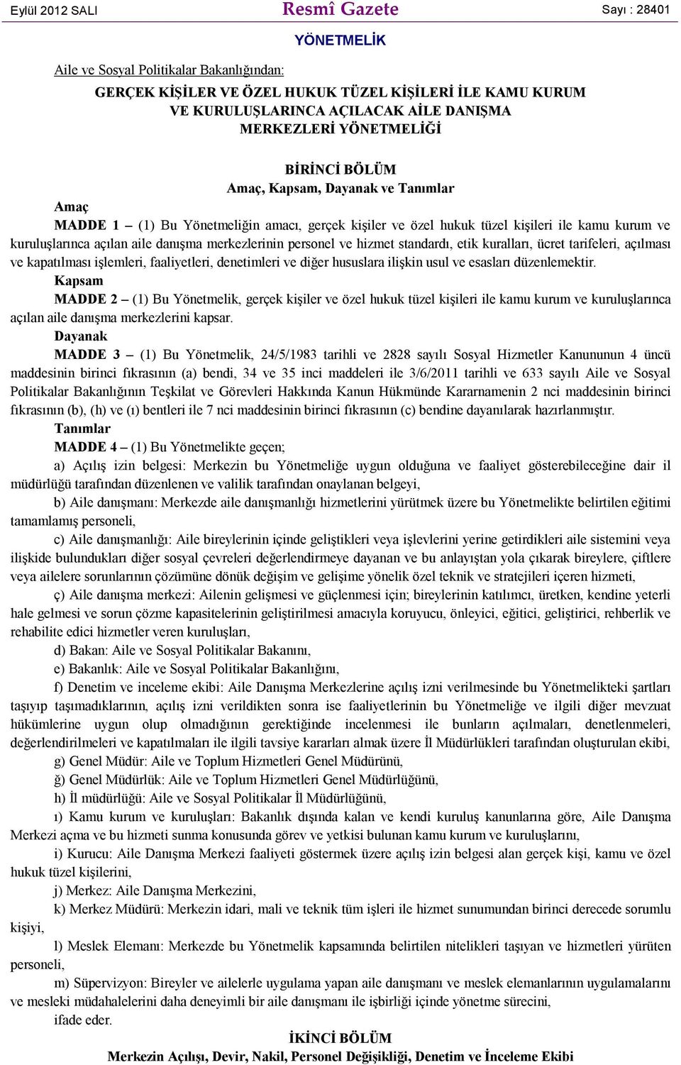 danışma merkezlerinin personel ve hizmet standardı, etik kuralları, ücret tarifeleri, açılması ve kapatılması işlemleri, faaliyetleri, denetimleri ve diğer hususlara ilişkin usul ve esasları