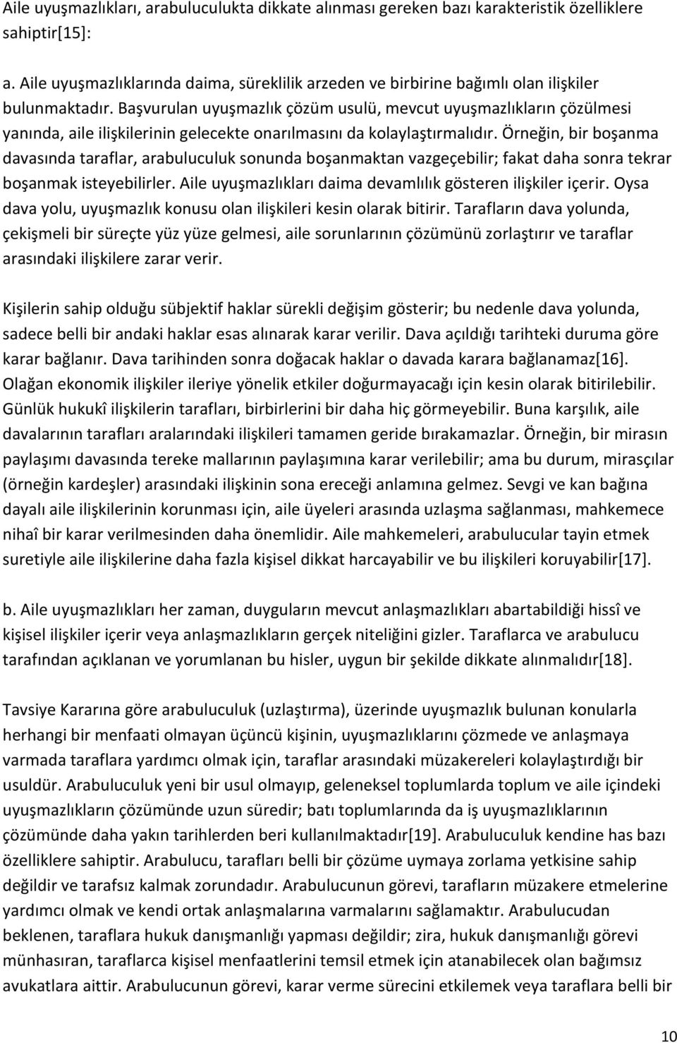 Başvurulan uyuşmazlık çözüm usulü, mevcut uyuşmazlıkların çözülmesi yanında, aile ilişkilerinin gelecekte onarılmasını da kolaylaştırmalıdır.