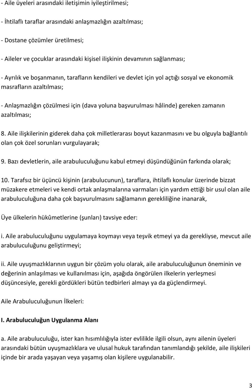 hâlinde) gereken zamanın azaltılması; 8. Aile ilişkilerinin giderek daha çok milletlerarası boyut kazanmasını ve bu olguyla bağlantılı olan çok özel sorunları vurgulayarak; 9.