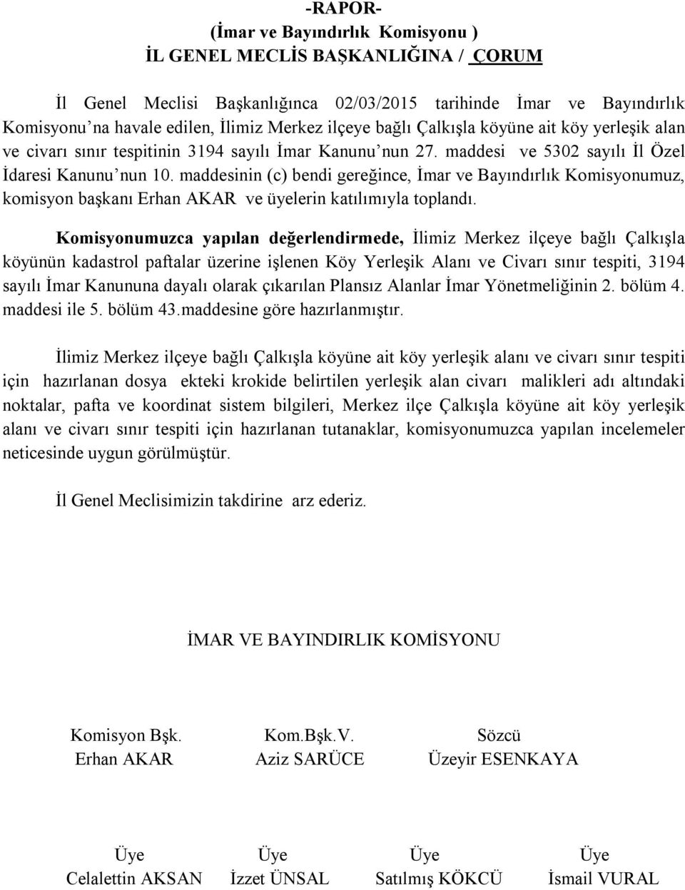 maddesinin (c) bendi gereğince, İmar ve Bayındırlık Komisyonumuz, komisyon başkanı Erhan AKAR ve üyelerin katılımıyla toplandı.