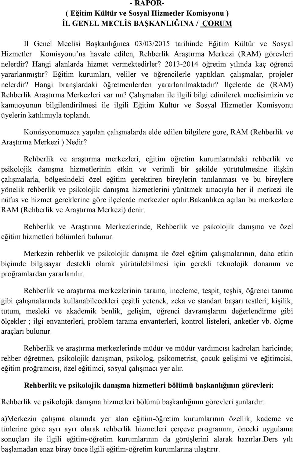 Eğitim kurumları, veliler ve öğrencilerle yaptıkları çalışmalar, projeler nelerdir? Hangi branşlardaki öğretmenlerden yararlanılmaktadır? İlçelerde de (RAM) Rehberlik Araştırma Merkezleri var mı?