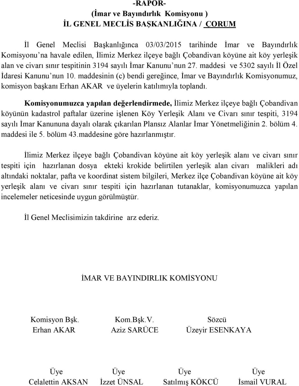 maddesinin (c) bendi gereğince, İmar ve Bayındırlık Komisyonumuz, komisyon başkanı Erhan AKAR ve üyelerin katılımıyla toplandı.