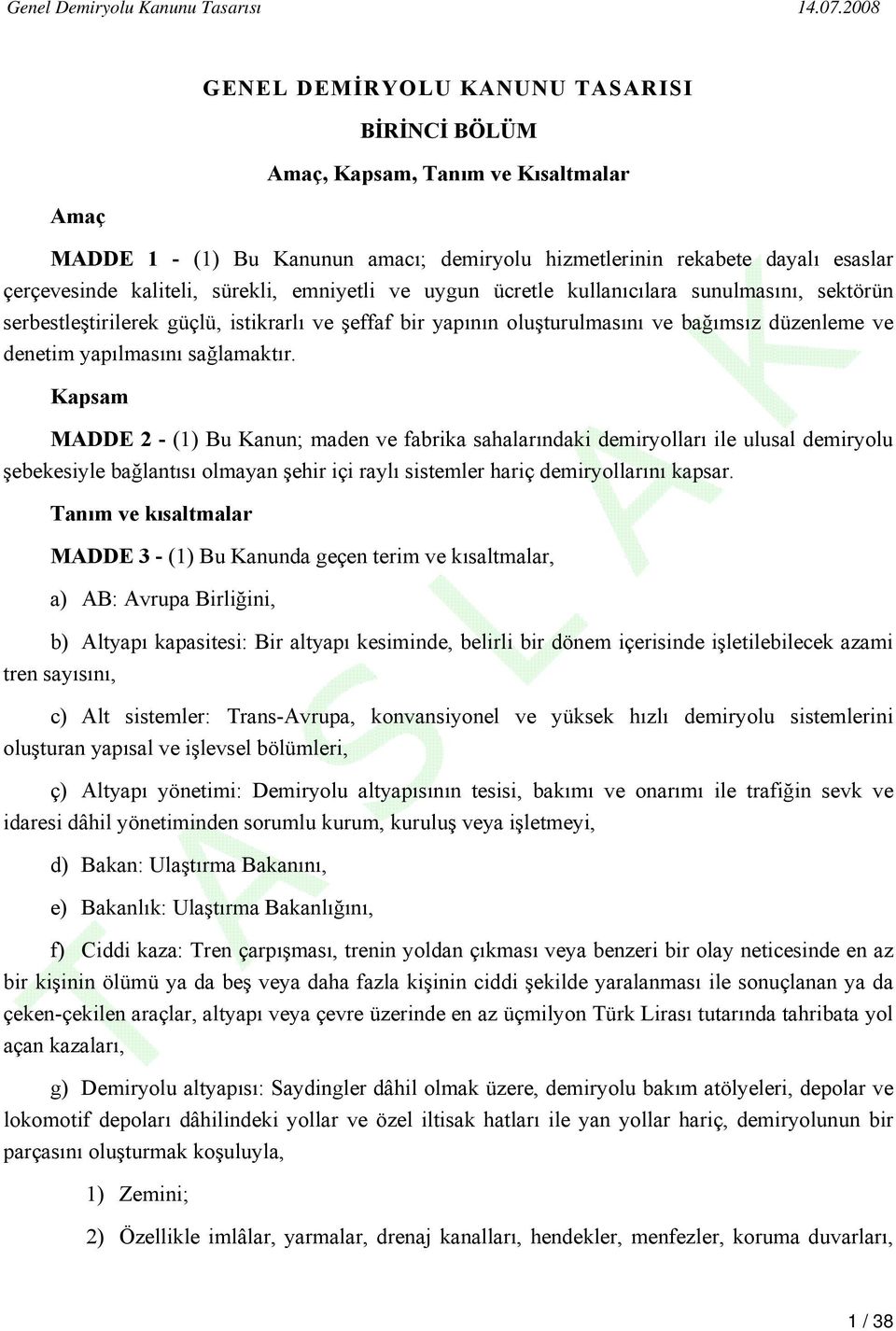 Kapsam MADDE 2 - (1) Bu Kanun; maden ve fabrika sahalarındaki demiryolları ile ulusal demiryolu şebekesiyle bağlantısı olmayan şehir içi raylı sistemler hariç demiryollarını kapsar.