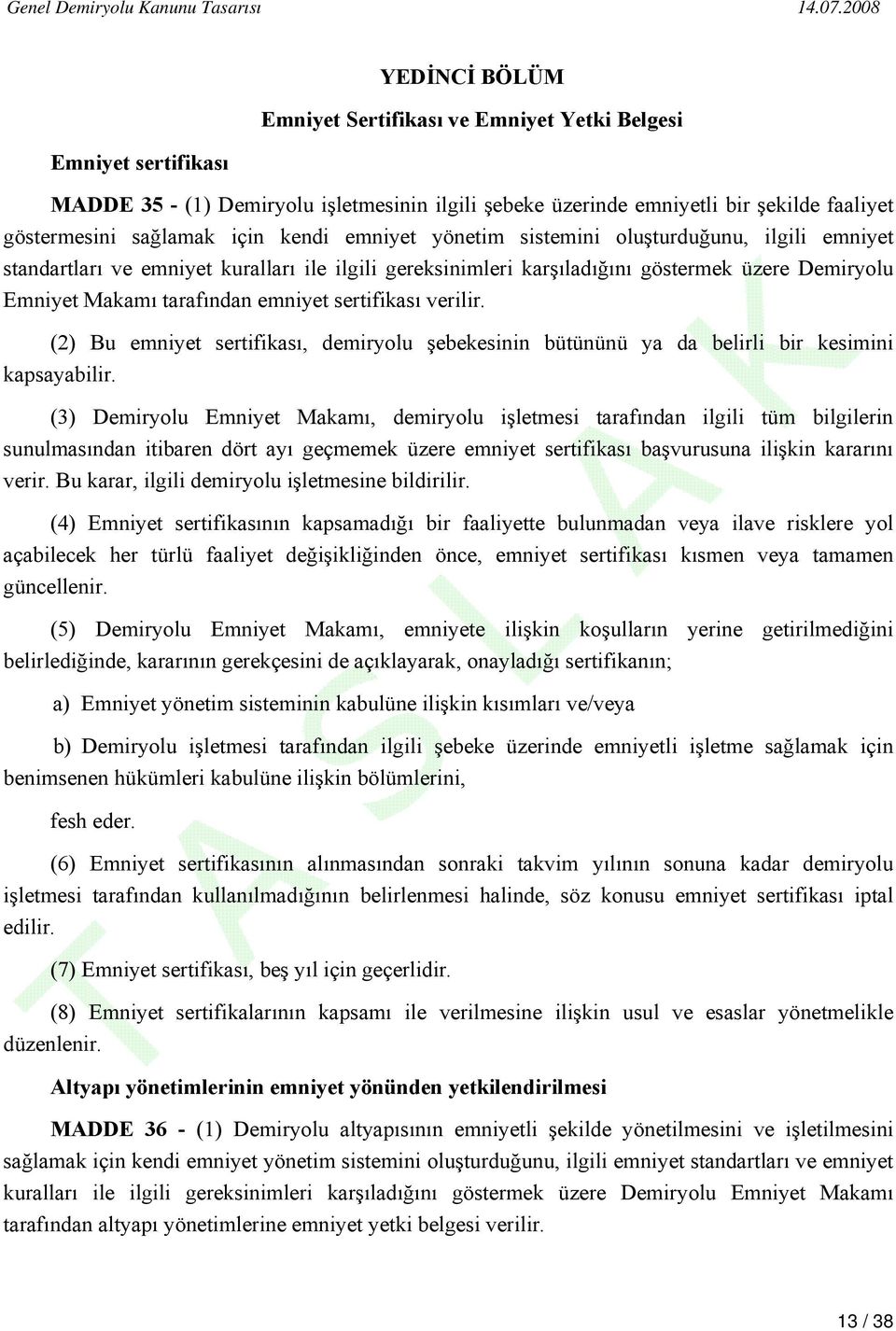 sertifikası verilir. (2) Bu emniyet sertifikası, demiryolu şebekesinin bütününü ya da belirli bir kesimini kapsayabilir.