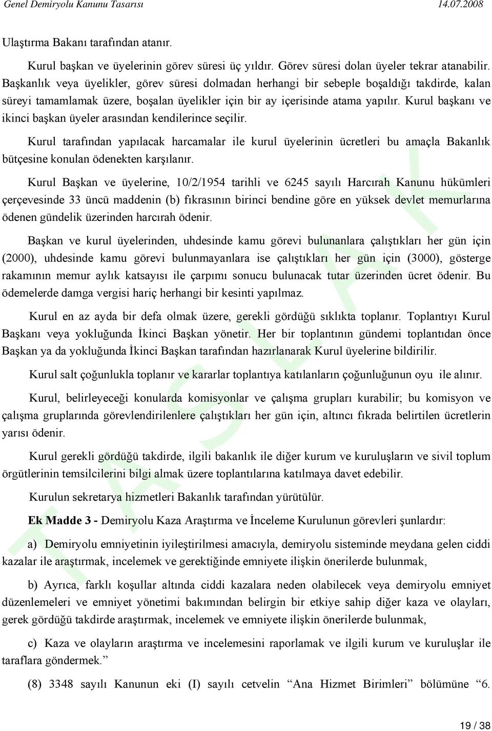 Kurul başkanı ve ikinci başkan üyeler arasından kendilerince seçilir. Kurul tarafından yapılacak harcamalar ile kurul üyelerinin ücretleri bu amaçla Bakanlık bütçesine konulan ödenekten karşılanır.