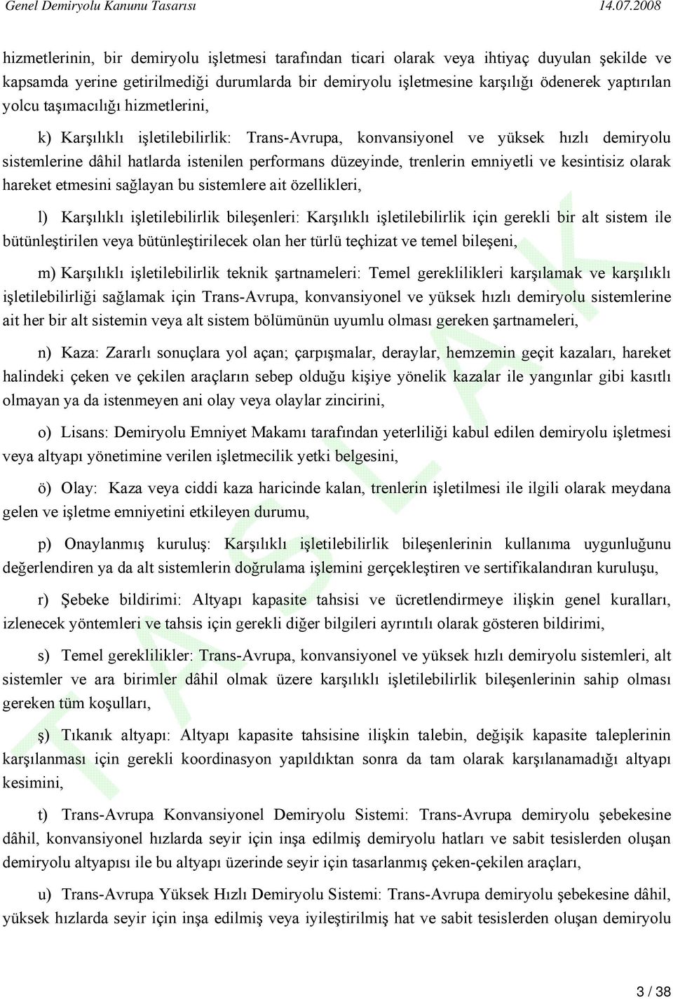 kesintisiz olarak hareket etmesini sağlayan bu sistemlere ait özellikleri, l) Karşılıklı işletilebilirlik bileşenleri: Karşılıklı işletilebilirlik için gerekli bir alt sistem ile bütünleştirilen veya