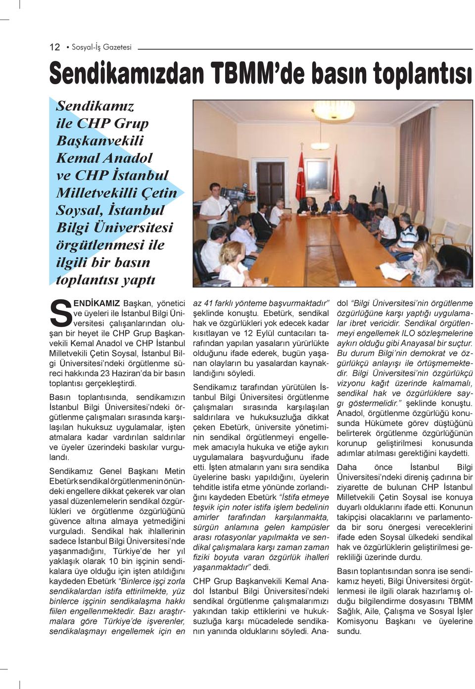Milletvekili Çetin Soysal, İstanbul Bilgi Üniversitesi ndeki örgütlenme süreci hakkında 23 Haziran da bir basın toplantısı gerçekleştirdi.