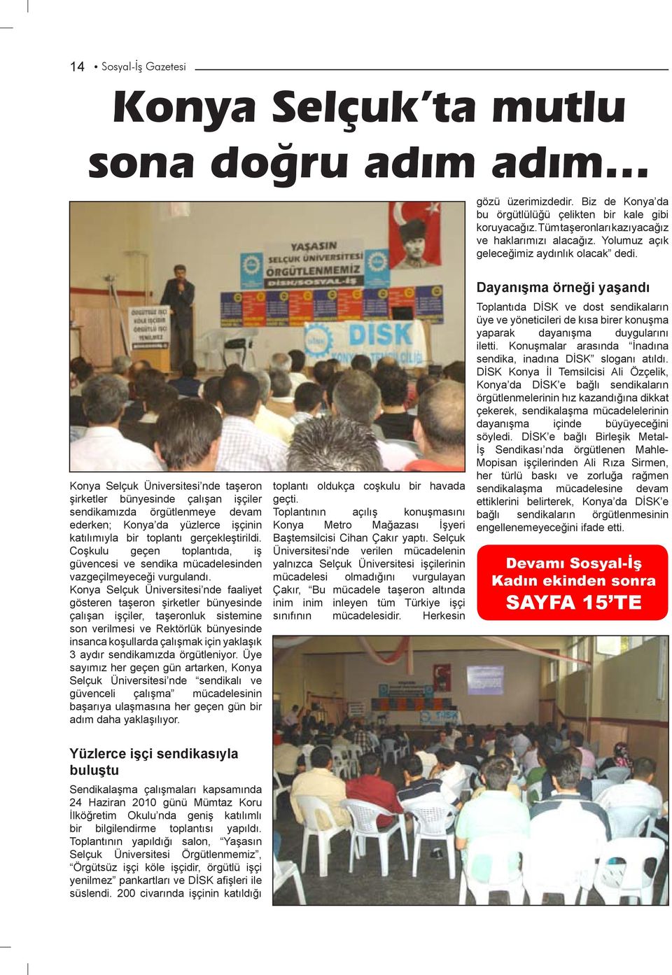 Konya Selçuk Üniversitesi nde taşeron şirketler bünyesinde çalışan işçiler sendikamızda örgütlenmeye devam ederken; Konya da yüzlerce işçinin katılımıyla bir toplantı gerçekleştirildi.