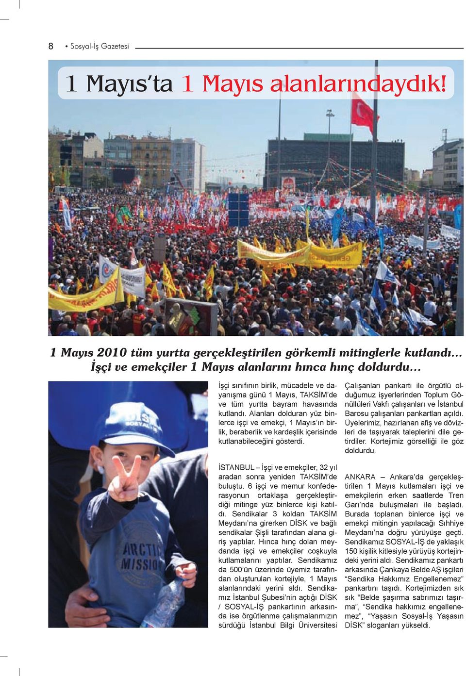 Alanları dolduran yüz binlerce işçi ve emekçi, 1 Mayıs ın birlik, beraberlik ve kardeşlik içerisinde kutlanabileceğini gösterdi.