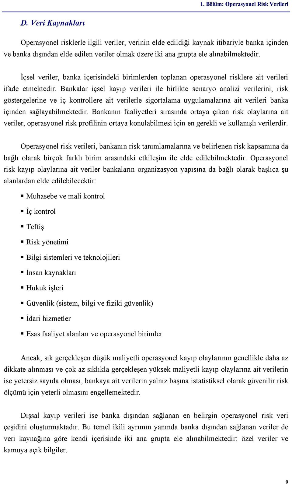 İçsel veriler, banka içerisindeki birimlerden toplanan operasyonel risklere ait verileri ifade etmektedir.