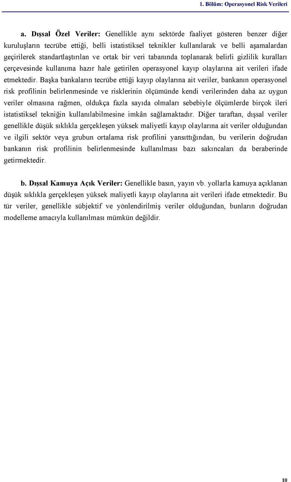 standartlaştırılan ve ortak bir veri tabanında toplanarak belirli gizlilik kuralları çerçevesinde kullanıma hazır hale getirilen operasyonel kayıp olaylarına ait verileri ifade etmektedir.