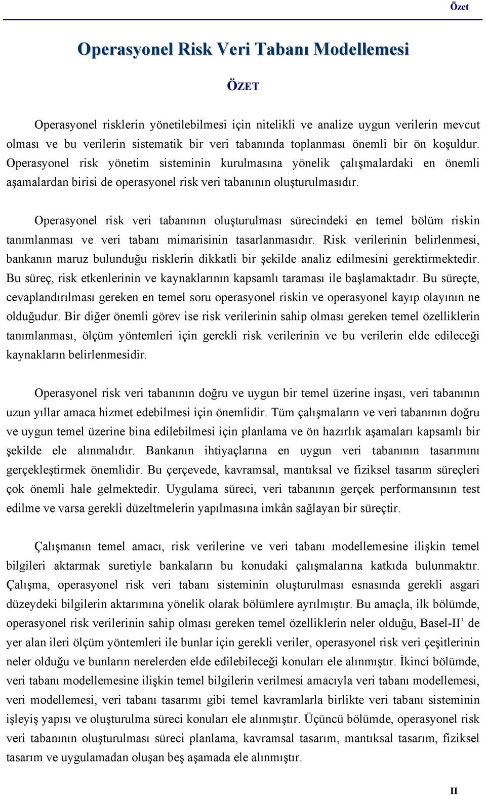 Operasyonel risk veri tabanının oluşturulması sürecindeki en temel bölüm riskin tanımlanması ve veri tabanı mimarisinin tasarlanmasıdır.