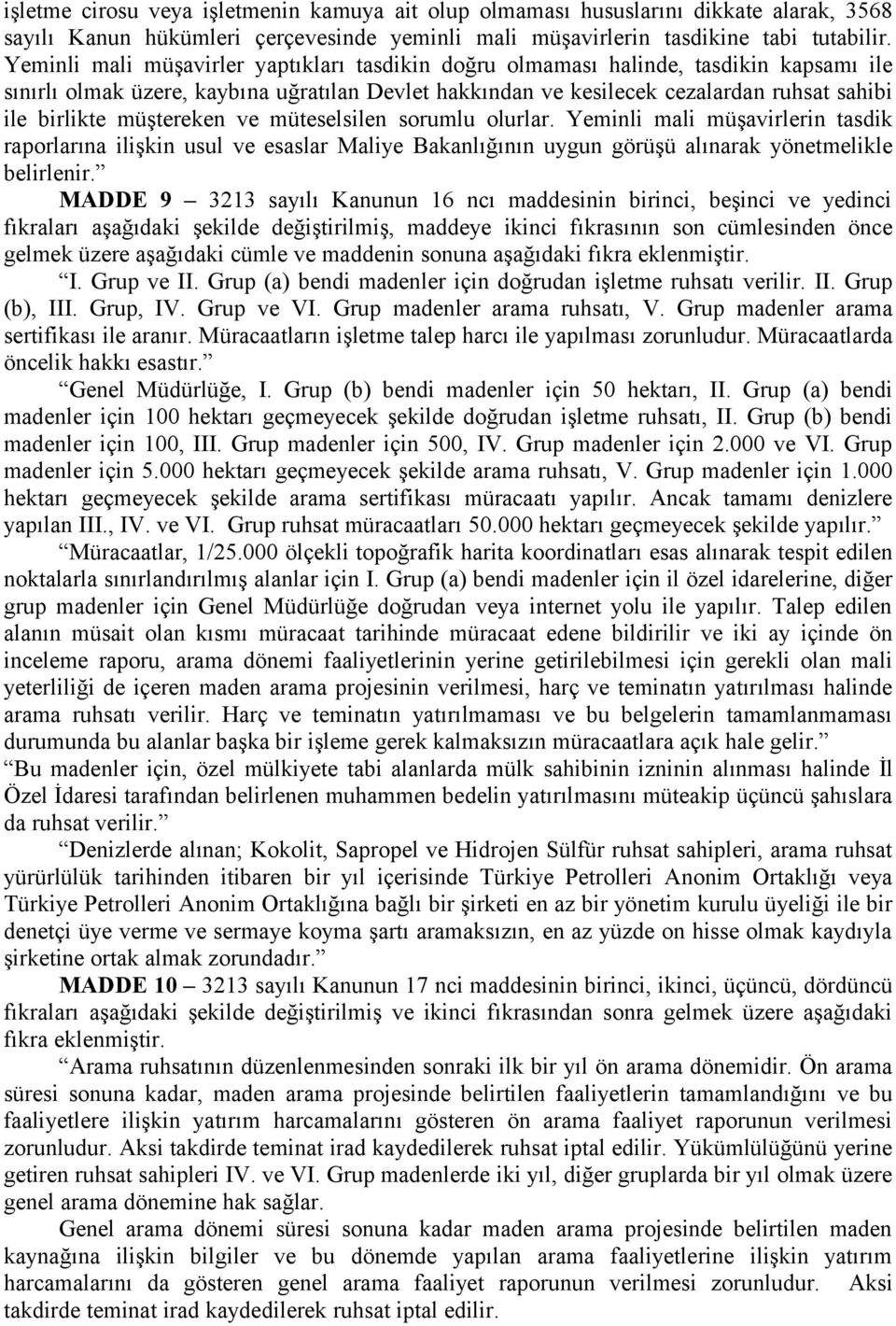 müştereken ve müteselsilen sorumlu olurlar. Yeminli mali müşavirlerin tasdik raporlarına ilişkin usul ve esaslar Maliye Bakanlığının uygun görüşü alınarak yönetmelikle belirlenir.