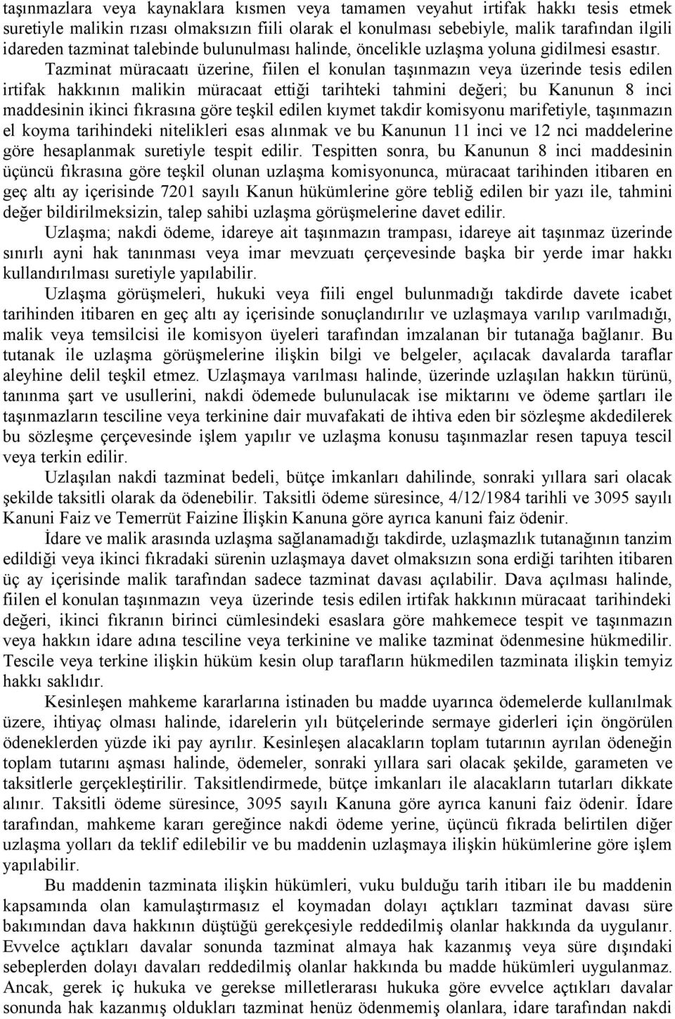 Tazminat müracaatı üzerine, fiilen el konulan taşınmazın veya üzerinde tesis edilen irtifak hakkının malikin müracaat ettiği tarihteki tahmini değeri; bu Kanunun 8 inci maddesinin ikinci fıkrasına