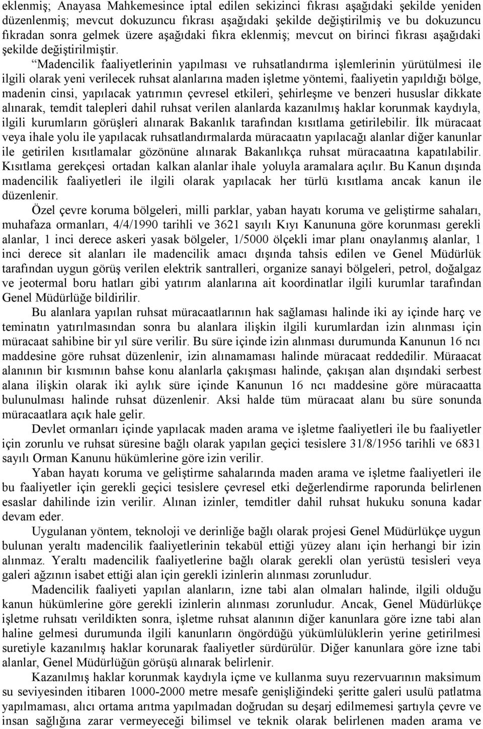 Madencilik faaliyetlerinin yapılması ve ruhsatlandırma işlemlerinin yürütülmesi ile ilgili olarak yeni verilecek ruhsat alanlarına maden işletme yöntemi, faaliyetin yapıldığı bölge, madenin cinsi,