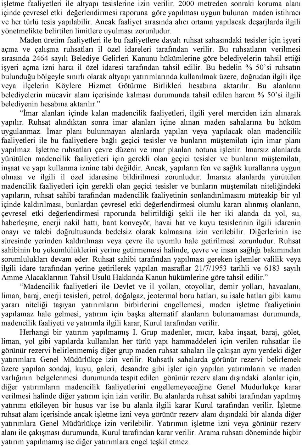 Ancak faaliyet sırasında alıcı ortama yapılacak deşarjlarda ilgili yönetmelikte belirtilen limitlere uyulması zorunludur.