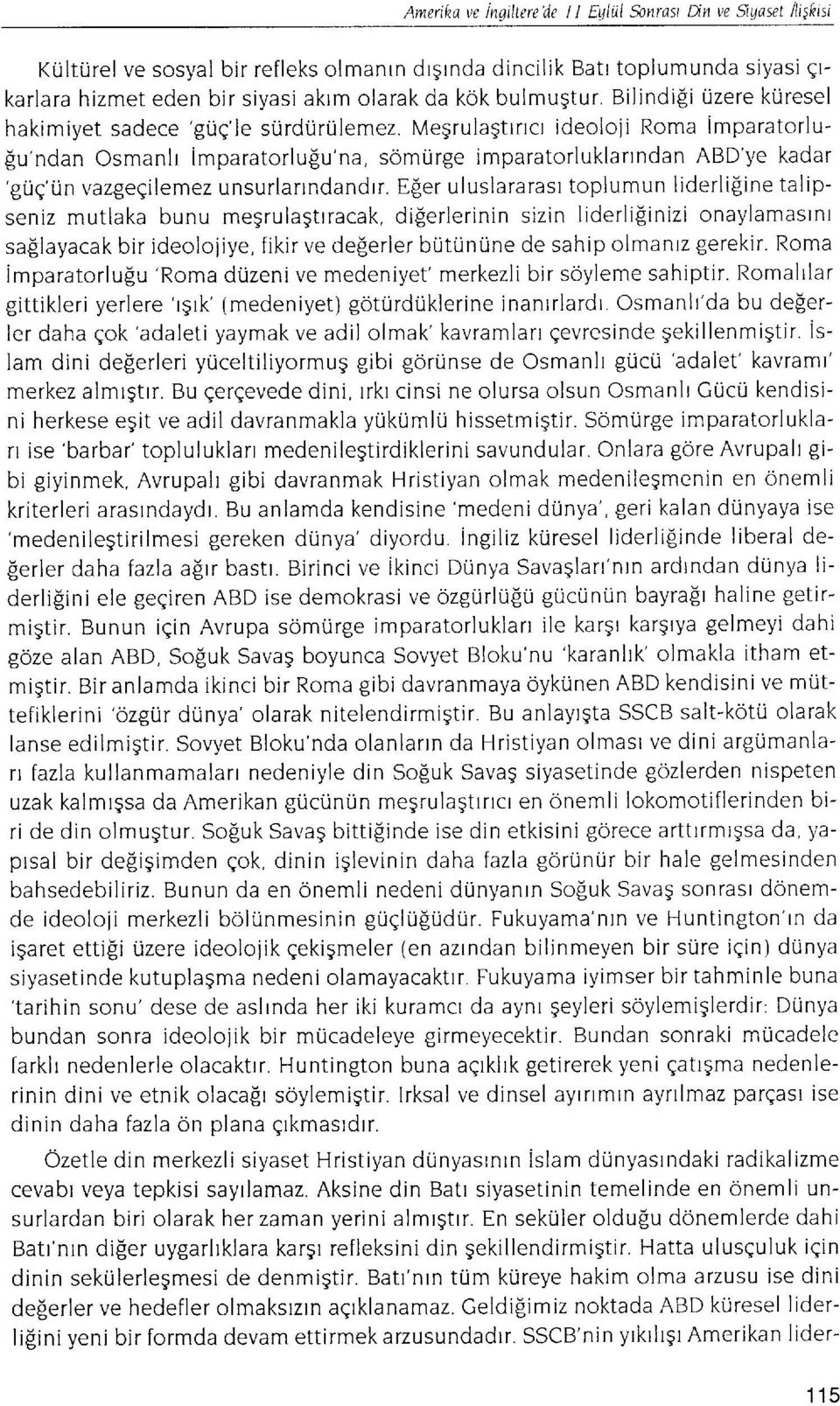 Megrulagttrtct ideoloii Roma imparatorlu- [u'ndan Osmanlr imparatorlufiu'na, somurge imparatorluklanndan ABD'ye kadar 'guq'un vazgegilemez unsurlarrndandrr.