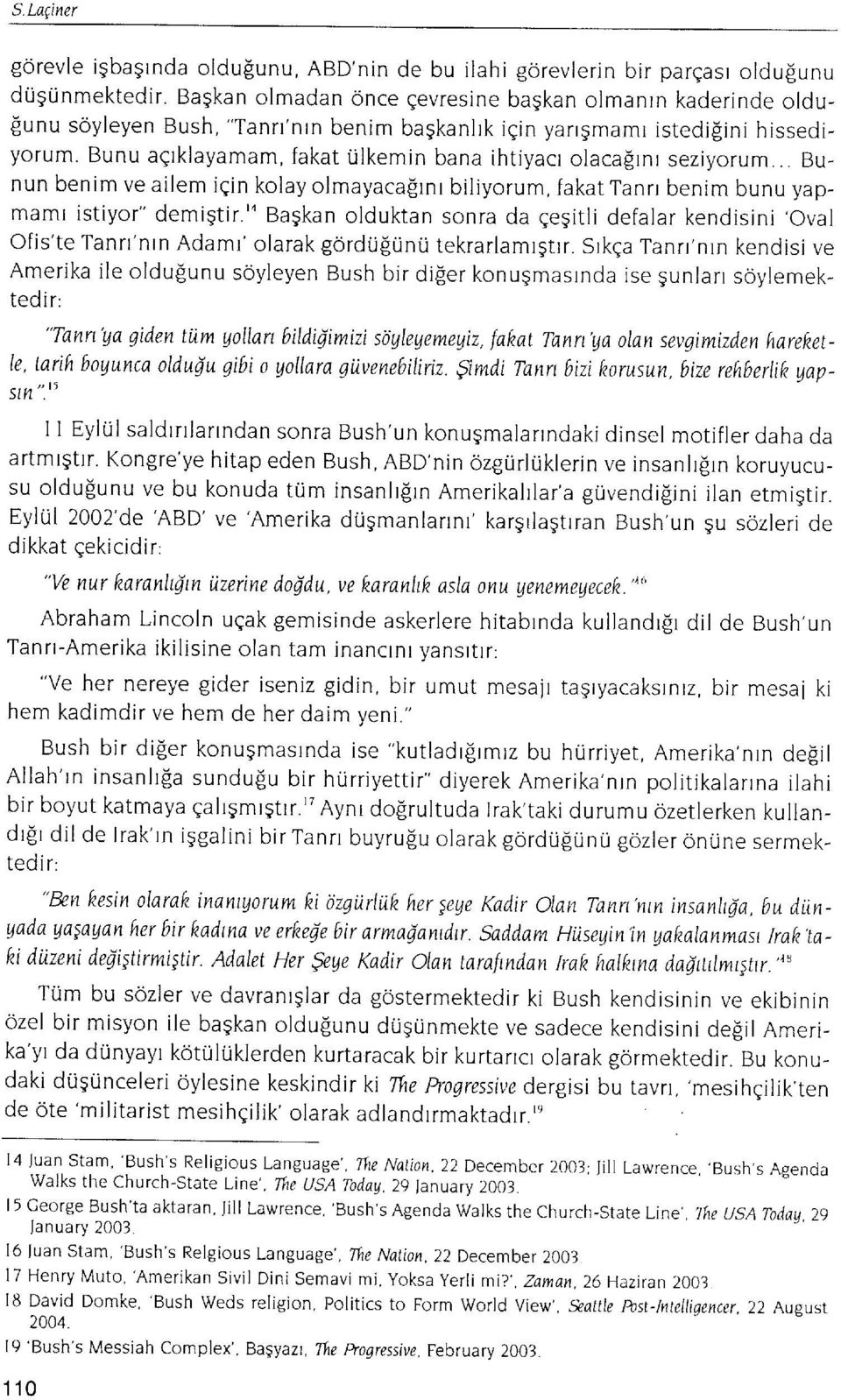 Bunu agrklayamam, fakat rllkemin bana ihtiyacr olaca[rnr seziyorum Bunun benim ve ailem iqin kolay olmayaca[rnr biliyorum, fakat Tanrr benim bunu yapmaml istiyor" demigtir.