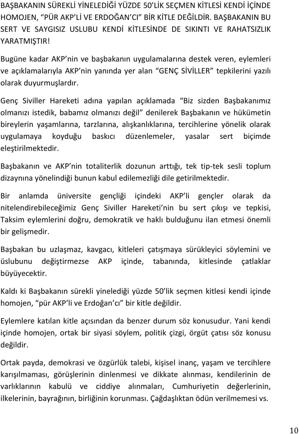 Bugüne kadar AKP nin ve başbakanın uygulamalarına destek veren, eylemleri ve açıklamalarıyla AKP nin yanında yer alan GENÇ SİVİLLER tepkilerini yazılı olarak duyurmuşlardır.