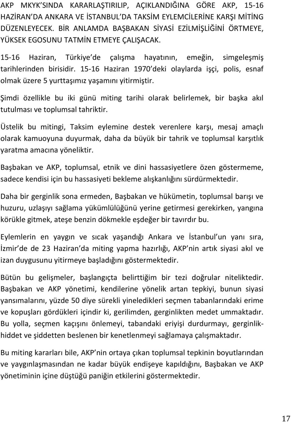 15-16 Haziran 1970 deki olaylarda işçi, polis, esnaf olmak üzere 5 yurttaşımız yaşamını yitirmiştir.