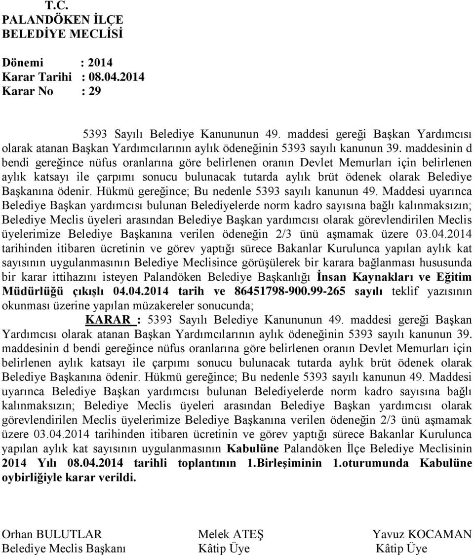 ödenir. Hükmü gereğince; Bu nedenle 5393 sayılı kanunun 49.