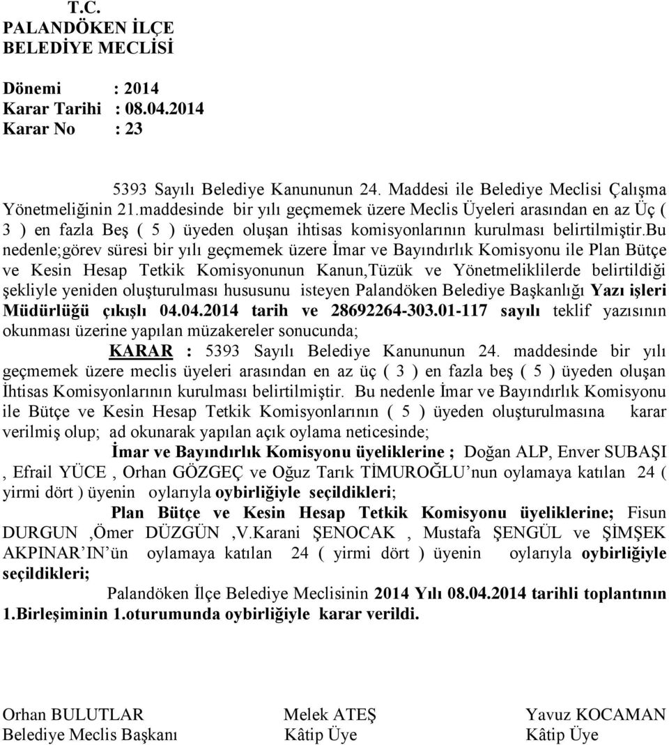 bu nedenle;görev süresi bir yılı geçmemek üzere İmar ve Bayındırlık Komisyonu ile Plan Bütçe ve Kesin Hesap Tetkik Komisyonunun Kanun,Tüzük ve Yönetmeliklilerde belirtildiği şekliyle yeniden