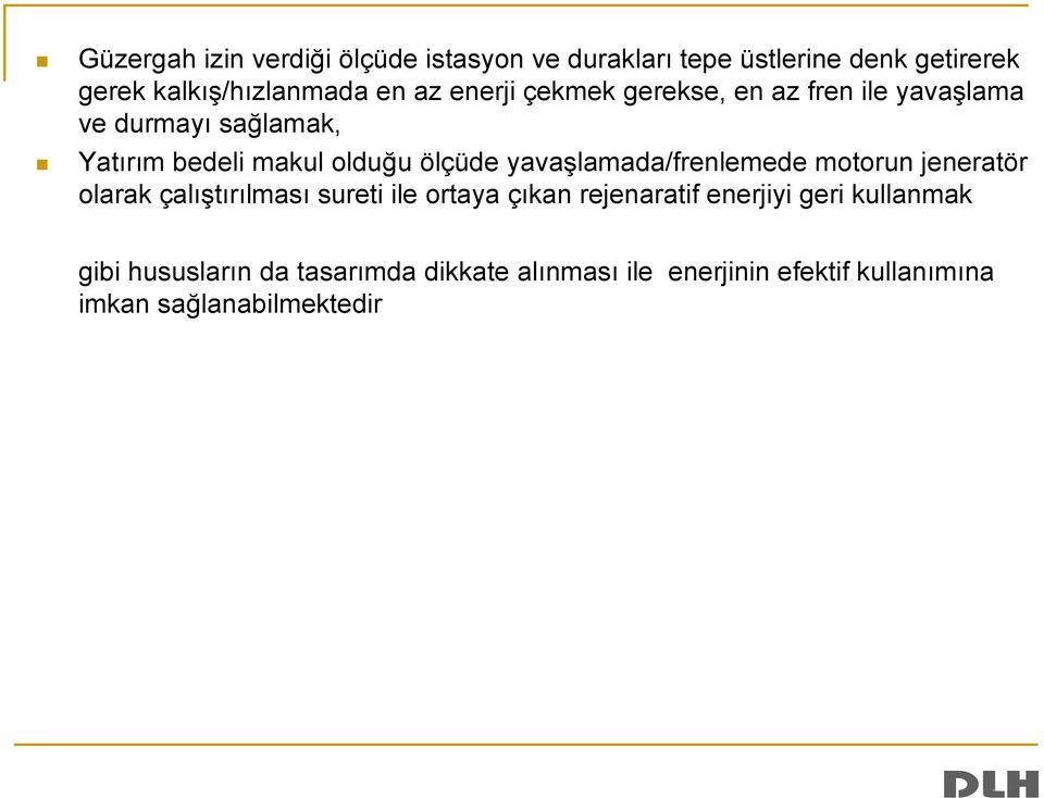 yavaşlamada/frenlemede motorun jeneratör olarak çalıştırılması sureti ile ortaya çıkan rejenaratif enerjiyi