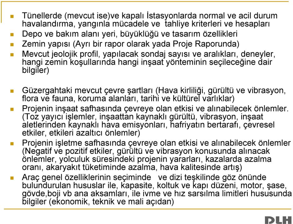 bilgiler) Güzergahtaki mevcut çevre şartları (Hava kirliliği, gürültü ve vibrasyon, flora ve fauna, koruma alanları, tarihi ve kültürel varlıklar) Projenin inşaat safhasında çevreye olan etkisi ve