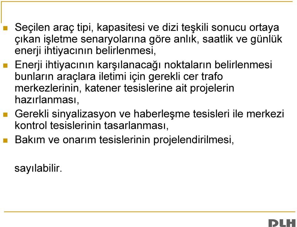 için gerekli cer trafo merkezlerinin, katener tesislerine ait projelerin hazırlanması, Gerekli sinyalizasyon ve