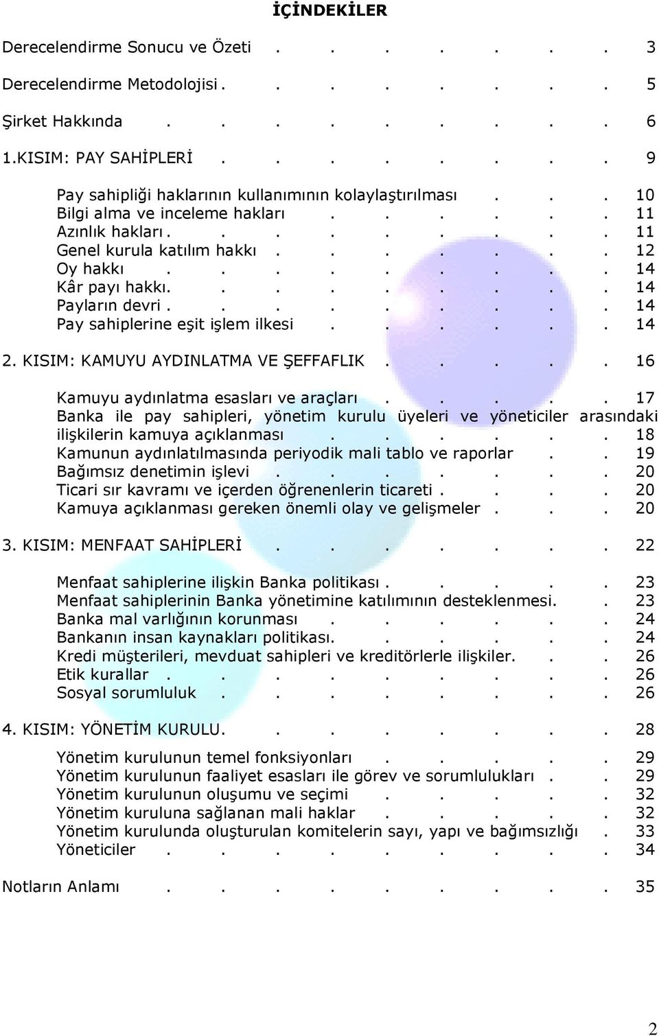 ........ 14 Pay sahiplerine eşit işlem ilkesi...... 14 2. KISIM: KAMUYU AYDINLATMA VE ŞEFFAFLIK..... 16 Kamuyu aydınlatma esasları ve araçları.