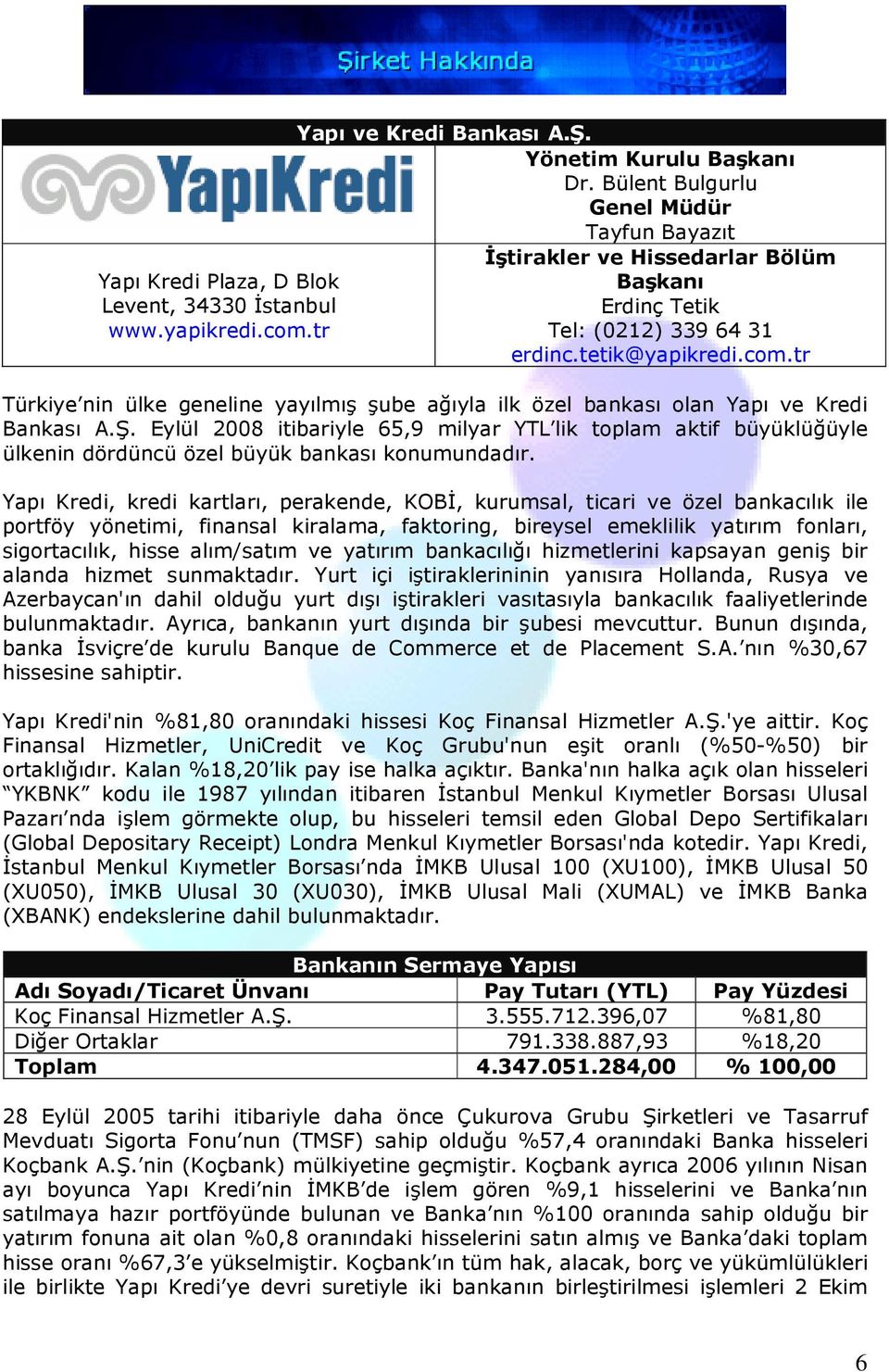 tr Türkiye nin ülke geneline yayılmış şube ağıyla ilk özel bankası olan Yapı ve Kredi Bankası A.Ş.