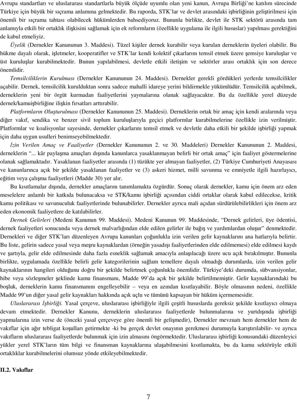 Bununla birlikte, devlet ile STK sektörü arasında tam anlamıyla etkili bir ortaklık ilikisini salamak için ek reformların (özellikle uygulama ile ilgili hususlar) yapılması gerektiini de kabul