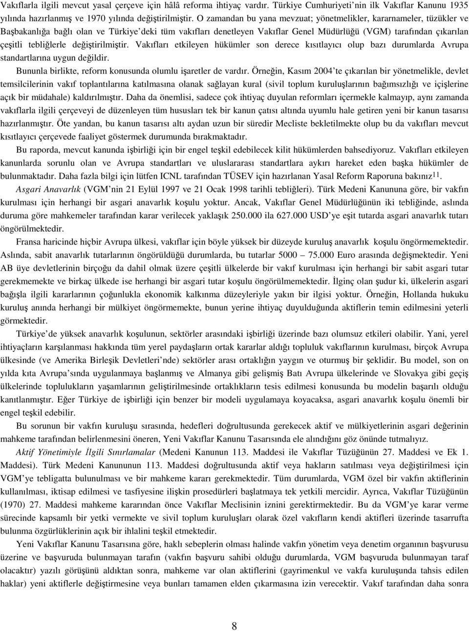 deitirilmitir. Vakıfları etkileyen hükümler son derece kısıtlayıcı olup bazı durumlarda Avrupa standartlarına uygun deildir. Bununla birlikte, reform konusunda olumlu iaretler de vardır.