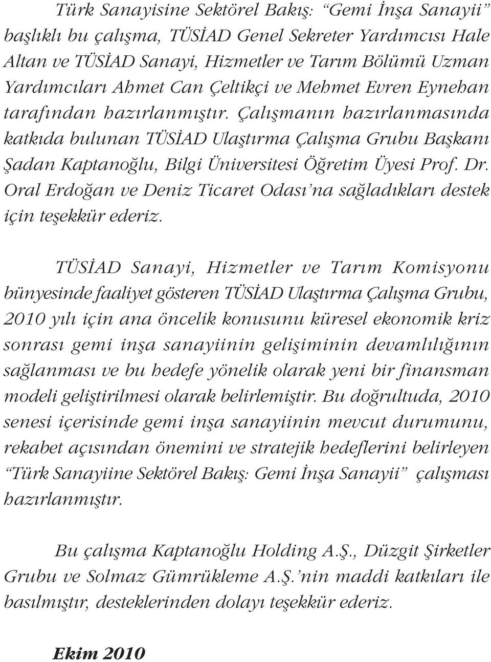 Oral Erdoðan ve Deniz Ticaret Odasý na saðladýklarý destek için teþekkür ederiz.