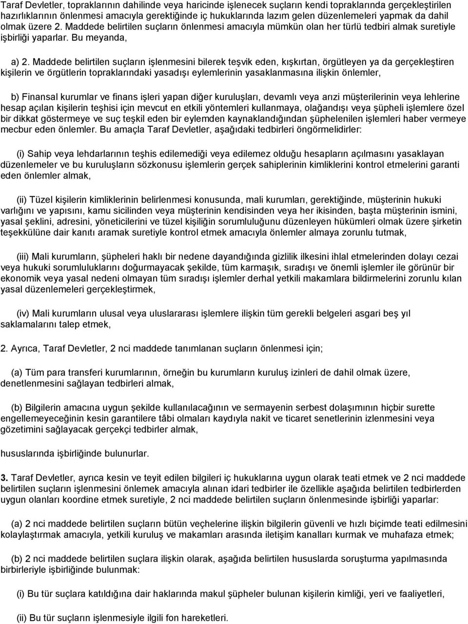 Maddede belirtilen suçların işlenmesini bilerek teşvik eden, kışkırtan, örgütleyen ya da gerçekleştiren kişilerin ve örgütlerin topraklarındaki yasadışı eylemlerinin yasaklanmasına ilişkin önlemler,