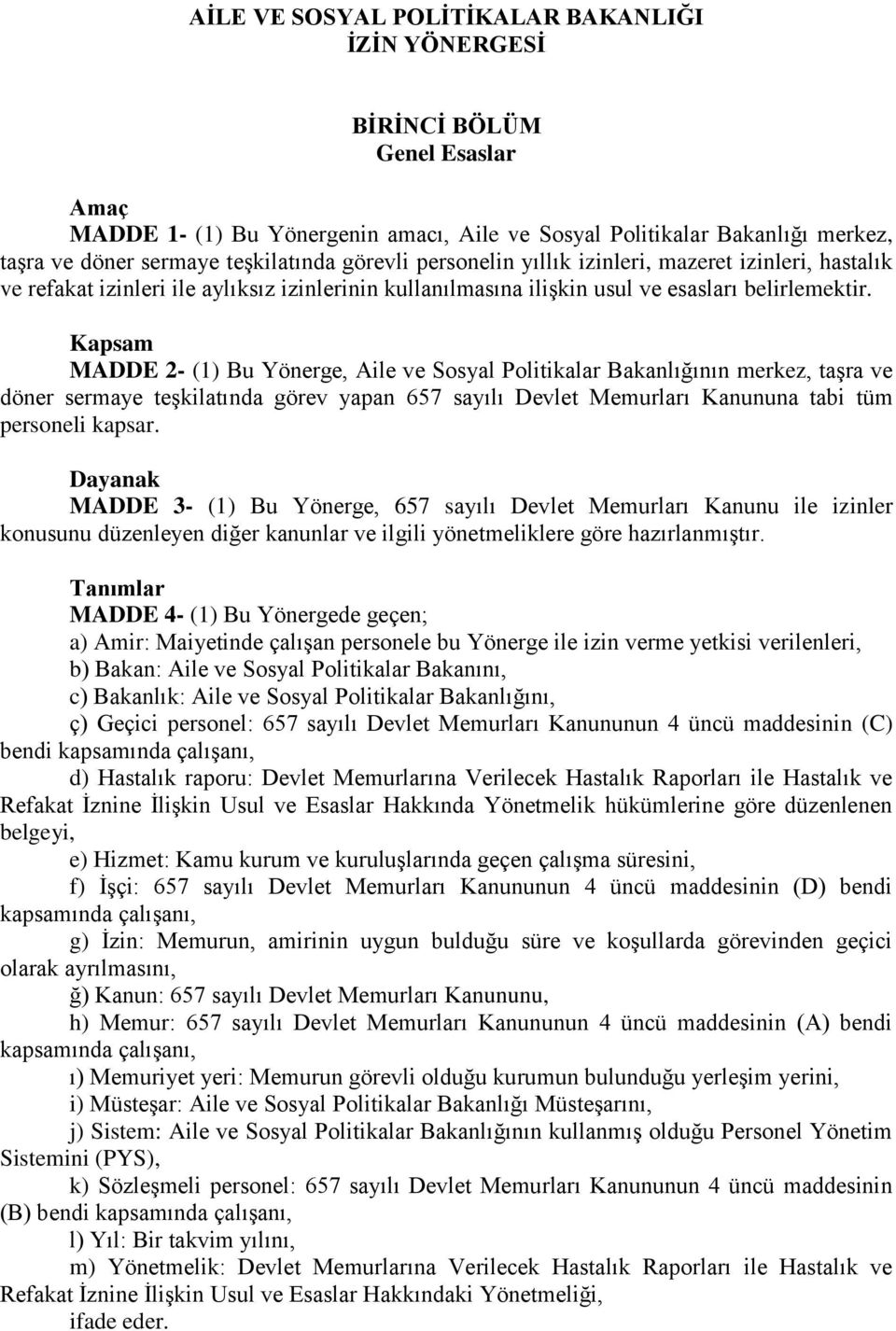 Kapsam MADDE 2- (1) Bu Yönerge, Aile ve Sosyal Politikalar Bakanlığının merkez, taşra ve döner sermaye teşkilatında görev yapan 657 sayılı Devlet Memurları Kanununa tabi tüm personeli kapsar.